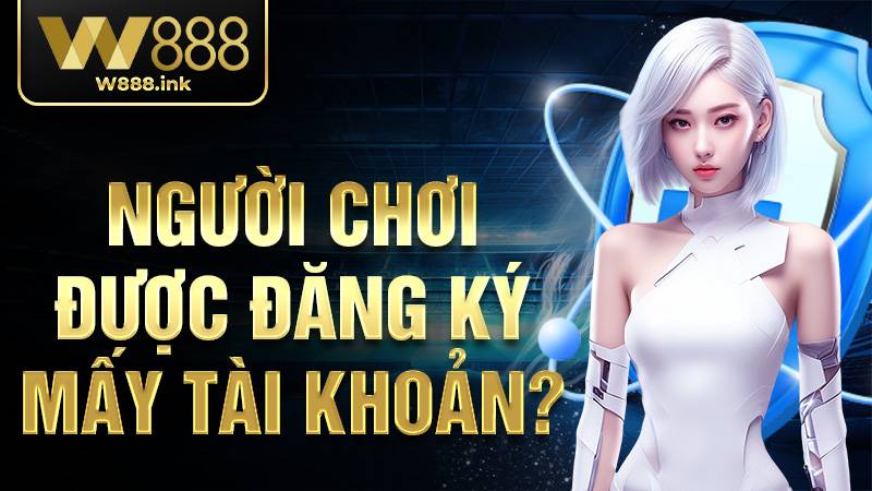 Người chơi được đăng ký mấy tài khoản KUBET?