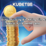 Khuyến Mãi Dùng Thử Sòng Bạc Không Cần Nạp Tiền Trải Nghiệm Với Kubet88 camp