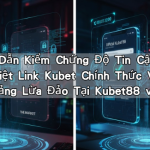 Hướng Dẫn Kiểm Chứng Độ Tin Cậy: Cách Phân Biệt Link Kubet Chính Thức Và Nền Tảng Lừa Đảo Tại Kubet88 vn