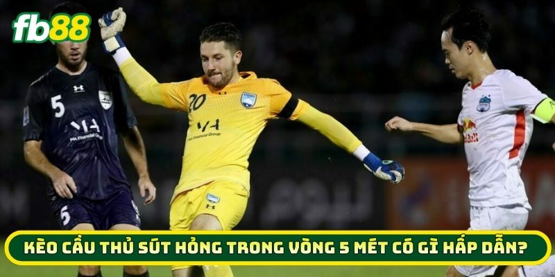 Top 7 Mẹo Vàng Soi Kèo Cầu Thủ Sút Hỏng Trong Vòng 5 Mét 2 Kèo Cầu Thủ Sút Hỏng Trong Vòng 5 Mét có gì hấp dẫn?